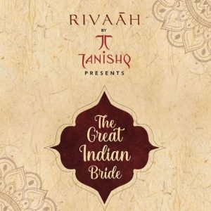 RIVAAH BY TANISHQ JOINS HANDS WITH DISNEY+ HOTSTAR TO CELEBRATE REAL BRIDES IN THE LATEST SHOW, THE GREAT INDIAN BRIDE