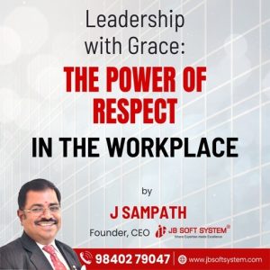 Leadership with Grace: The Power of Respect in the Workplace – J Sampath, CEO & Founder, JB Soft System